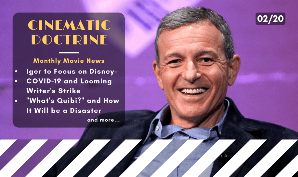 Monthly Movie News: Bob Iger & Disney Plus, Coronavirus and the Looming Writers Strike,&nbsp;Quibi