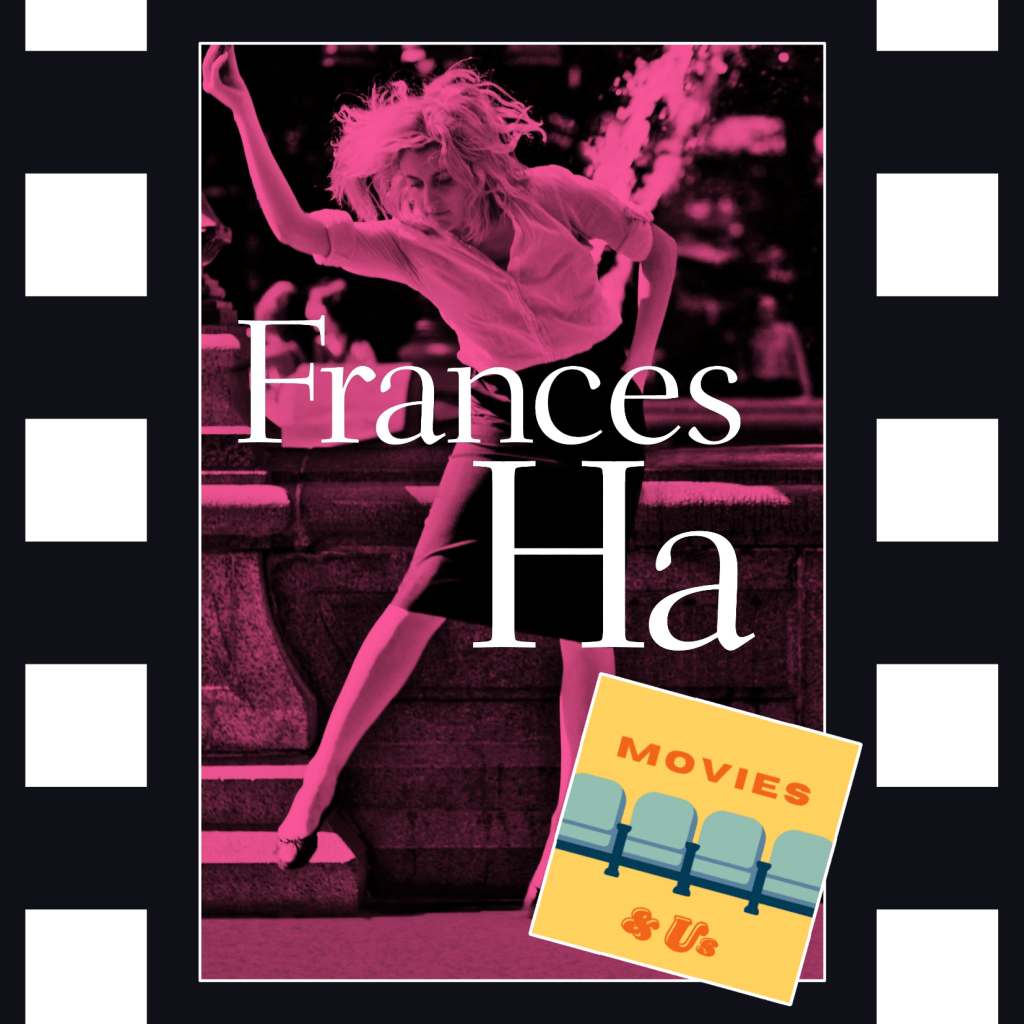 Frances Ha: w/ Movies & Us on&nbsp;Adulting